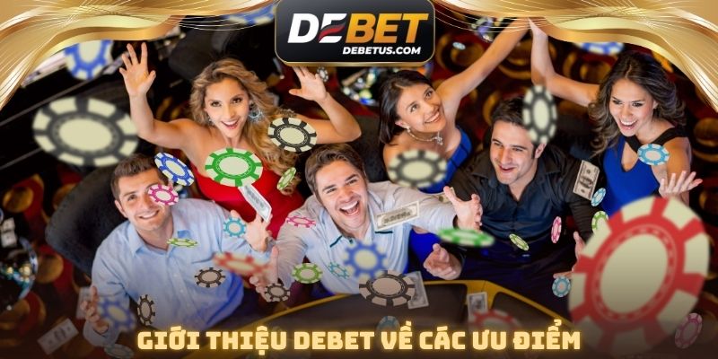 Giới thiệu DEBET về các ưu điểm