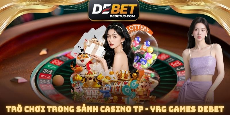 Trò chơi trong Sảnh Casino TP - YRG Games DEBET