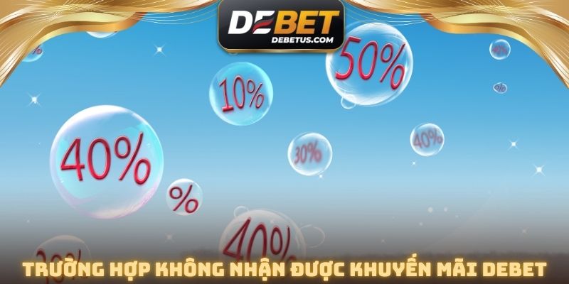 Trường hợp không nhận được khuyến mãi DEBET